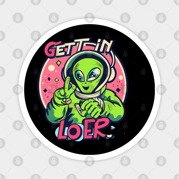 Get In Loser Alien UFO Funny Magnet by CosmicCat